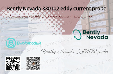 Sonda de corrientes de Foucault Bently Nevada 330102: una opción duradera y confiable para el monitoreo industrial